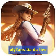 olyfans tia da live